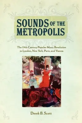 Les sons de la métropole : La révolution musicale populaire du XIXe siècle à Londres, New York, Paris et Vienne - Sounds of the Metropolis: The 19th Century Popular Music Revolution in London, New York, Paris and Vienna