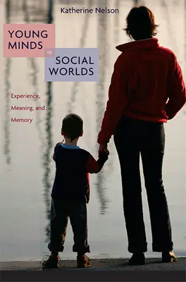 Les jeunes esprits dans les mondes sociaux : expérience, signification et mémoire - Young Minds in Social Worlds: Experience, Meaning, and Memory