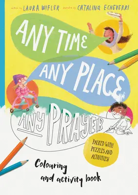 Any Time, Any Place, Any Prayer Art and Activity Book : Coloriage, puzzles, labyrinthes et plus encore - Any Time, Any Place, Any Prayer Art and Activity Book: Coloring, Puzzles, Mazes and More