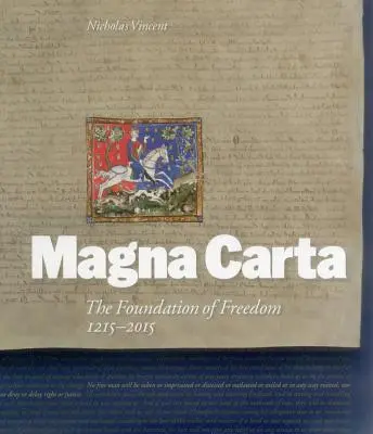 Magna Carta : Le fondement de la liberté 1215-2015 - Magna Carta: The Foundation of Freedom 1215-2015