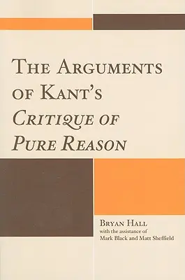 Les arguments de la Critique de la raison pure de Kant - The Arguments of Kant's Critique of Pure Reason