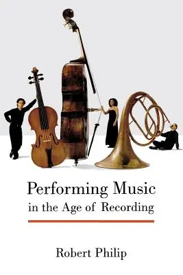 Jouer de la musique à l'ère de l'enregistrement - Performing Music in the Age of Recording