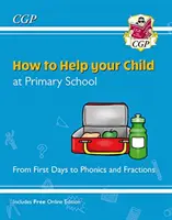 Comment aider votre enfant à l'école primaire : Des premiers jours à la phonétique et aux fractions - How to Help your Child at Primary School: From First Days to Phonics and Fractions