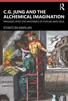 C. Jung et l'imagination alchimique : Passages vers les mystères de la psyché et de l'âme - C. G. Jung and the Alchemical Imagination: Passages Into the Mysteries of Psyche and Soul