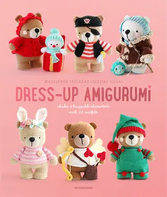 Dress-Up Amigurumi : Fabriquez 4 personnages câlins avec 25 tenues - Dress-Up Amigurumi: Make 4 Huggable Characters with 25 Outfits