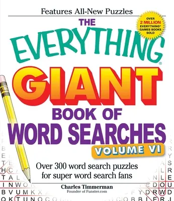 The Everything Giant Book of Word Searches, Volume 6 : Plus de 300 grilles de mots cachés pour les super fans de mots cachés. - The Everything Giant Book of Word Searches, Volume 6: Over 300 Word Search Puzzles for Super Word Search Fans