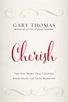 Chérir : Le mot qui change tout pour votre mariage - Cherish: The One Word That Changes Everything for Your Marriage