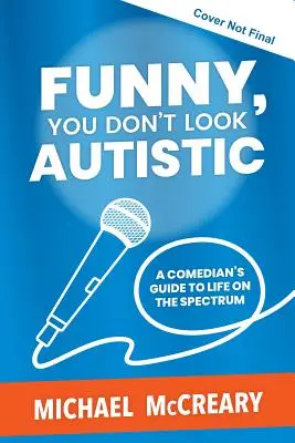 Drôle, tu n'as pas l'air autiste : Le guide d'un comédien sur la vie dans le spectre de l'alcoolisme et de la toxicomanie - Funny, You Don't Look Autistic: A Comedian's Guide to Life on the Spectrum