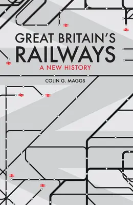 Les chemins de fer britanniques - Une nouvelle histoire - Great Britain's Railways - A New History