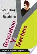 Recruter et retenir les enseignants de la génération Y - Recruiting and Retaining Generation Y Teachers