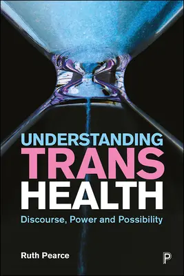 Comprendre la santé des transgenres : Discours, pouvoir et possibilité - Understanding Trans Health: Discourse, Power and Possibility