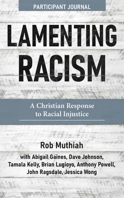 Lamenting Racism Participant Journal : Une réponse chrétienne à l'injustice raciale - Lamenting Racism Participant Journal: A Christian Response to Racial Injustice