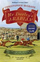 Mr Darley's Arabian - High Life, Low Life, Sporting Life : Une histoire des courses en 25 chevaux : Sélectionné pour le livre sportif de l'année William Hill - Mr Darley's Arabian - High Life, Low Life, Sporting Life: A History of Racing in 25 Horses: Shortlisted for the William Hill Sports Book of the Year