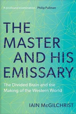 Le maître et son émissaire : Le cerveau divisé et la construction du monde occidental - The Master and His Emissary: The Divided Brain and the Making of the Western World