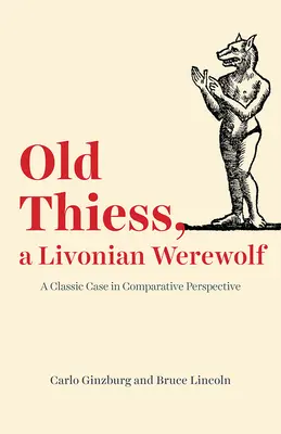 Le vieux Thiess, un loup-garou livonien : un cas classique dans une perspective comparative - Old Thiess, a Livonian Werewolf: A Classic Case in Comparative Perspective