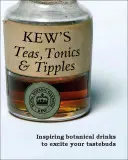 Kew's Teas, Tonics and Tipples : Boissons botaniques inspirantes pour exciter vos papilles - Kew's Teas, Tonics and Tipples: Inspiring Botanical Drinks to Excite Your Tastebuds