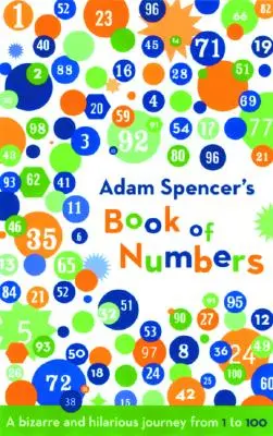 Le livre des nombres d'Adam Spencer : Un voyage bizarre et hilarant de 1 à 100 - Adam Spencer's Book of Numbers: A Bizarre and Hilarious Journey from 1 to 100