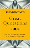 The Times Great Quotations : Des citations célèbres pour informer, motiver et inspirer - The Times Great Quotations: Famous Quotes to Inform, Motivate and Inspire