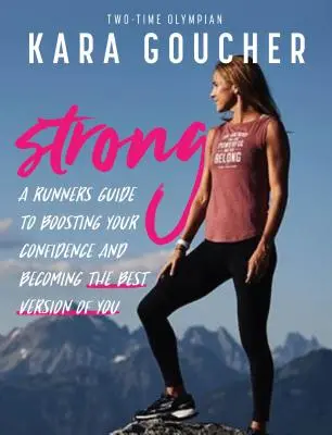 Strong : Le guide de la coureuse pour booster sa confiance en soi et devenir la meilleure version de soi-même - Strong: A Runner's Guide to Boosting Confidence and Becoming the Best Version of You