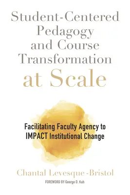 Pédagogie centrée sur l'étudiant et transformation des cours à l'échelle : Faciliter l'action du corps professoral pour impacter le changement institutionnel - Student-Centered Pedagogy and Course Transformation at Scale: Facilitating Faculty Agency to Impact Institutional Change