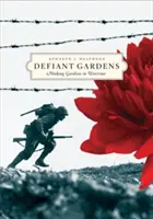 Defiant Gardens : Faire des jardins en temps de guerre - Defiant Gardens: Making Gardens in Wartime