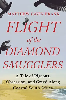 Le vol des contrebandiers de diamants : Une histoire de pigeons, d'obsession et de cupidité le long de la côte sud-africaine - Flight of the Diamond Smugglers: A Tale of Pigeons, Obsession, and Greed Along Coastal South Africa