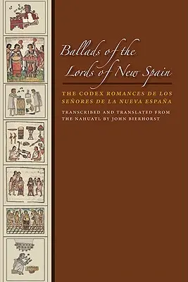 Ballades des seigneurs de la Nouvelle Espagne : Le Codex Romances de Los Senores de la Nueva Espana - Ballads of the Lords of New Spain: The Codex Romances de Los Senores de la Nueva Espana