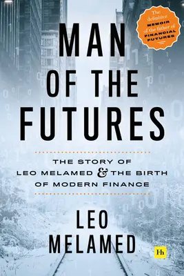 L'homme des futurs : L'histoire de Leo Melamed et la naissance de la finance moderne - Man of the Futures: The Story of Leo Melamed and the Birth of Modern Finance