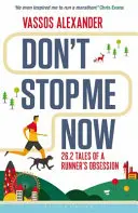 Don't Stop Me Now : 26.2 Tales of a Runner's Obsession (en anglais) - Don't Stop Me Now: 26.2 Tales of a Runner's Obsession