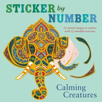 Sticker by Number : Créatures apaisantes : 12 images d'animaux à coller, avec 12 exercices de pleine conscience - Sticker by Number: Calming Creatures: 12 Animal Images to Sticker, with 12 Mindful Exercises