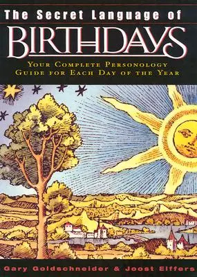 Le langage secret des anniversaires : Le langage secret des anniversaires : des profils de personnologie pour chaque jour de l'année - The Secret Language of Birthdays: Personology Profiles for Each Day of the Year