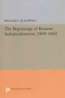 Les débuts de l'industrialisation russe, 1800-1860 - Beginnings of Russian Industrialization, 1800-1860