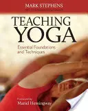 Enseigner le yoga : fondements et techniques essentiels - Teaching Yoga: Essential Foundations and Techniques