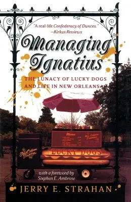 La gestion d'Ignace : La folie des chiens chanceux et la vie à la Nouvelle-Orléans - Managing Ignatius: The Lunacy of Lucky Dogs and Life in New Orleans