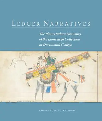 Ledger Narratives : Les dessins des Indiens des plaines dans la collection Mark Lansburgh du Dartmouth College - Ledger Narratives: The Plains Indian Drawings in the Mark Lansburgh Collection at Dartmouth College