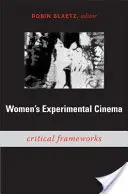 Le cinéma expérimental féminin : Cadres critiques - Women's Experimental Cinema: Critical Frameworks