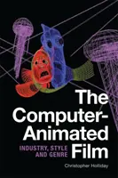 Le film d'animation par ordinateur : Industrie, style et genre - The Computer-Animated Film: Industry, Style and Genre