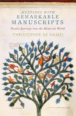 Rencontres avec des manuscrits remarquables : Douze voyages dans le monde médiéval - Meetings with Remarkable Manuscripts: Twelve Journeys Into the Medieval World