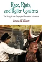 Race, émeutes et montagnes russes : La lutte contre la ségrégation dans les loisirs en Amérique - Race, Riots, and Roller Coasters: The Struggle Over Segregated Recreation in America