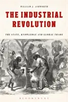 La révolution industrielle : L'État, le savoir et le commerce mondial - The Industrial Revolution: The State, Knowledge and Global Trade