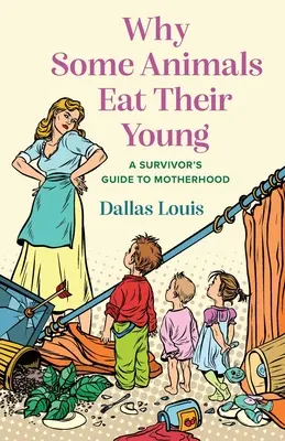 Pourquoi certains animaux mangent leurs petits : Un guide de la maternité pour les survivants - Why Some Animals Eat Their Young: A Survivor's Guide to Motherhood