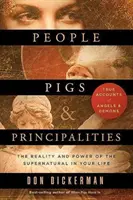 Les gens, les cochons et les principautés : La réalité et la puissance du surnaturel dans votre vie - People, Pigs, and Principalities: The Reality and Power of the Supernatural in Your Life