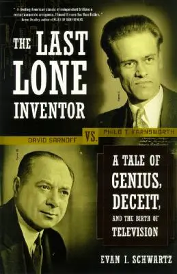 Le dernier inventeur solitaire : L'histoire du génie, de la tromperie et de la naissance de la télévision - The Last Lone Inventor: A Tale of Genius, Deceit, and the Birth of Television