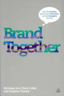 Brand Together : Comment la co-création génère l'innovation et redynamise les marques - Brand Together: How Co-Creation Generates Innovation and Re-Energizes Brands