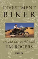 Motard de l'investissement - Autour du monde avec Jim Rogers - Investment Biker - Around the World with Jim Rogers