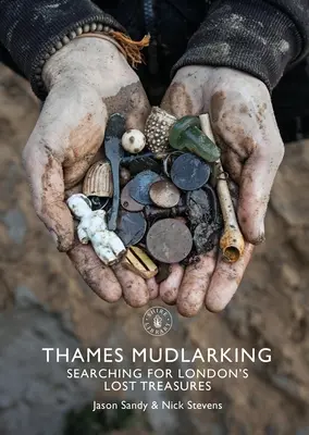 L'écume de la Tamise : À la recherche des trésors perdus de Londres - Thames Mudlarking: Searching for London's Lost Treasures