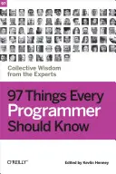 97 choses que tout programmeur devrait savoir : La sagesse collective des experts - 97 Things Every Programmer Should Know: Collective Wisdom from the Experts