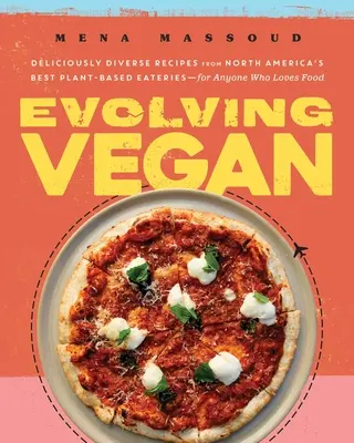 Evolving Vegan : Recettes délicieusement diversifiées des meilleurs restaurants à base de plantes d'Amérique du Nord - pour tous ceux qui aiment la nourriture - Evolving Vegan: Deliciously Diverse Recipes from North America's Best Plant-Based Eateries--For Anyone Who Loves Food