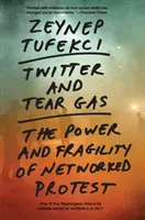 Twitter et le gaz lacrymogène : le pouvoir et la fragilité de la protestation en réseau - Twitter and Tear Gas: The Power and Fragility of Networked Protest