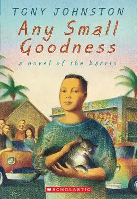 Toute petite bonté : Un roman du Barrio : Un roman du Barrio - Any Small Goodness: A Novel of the Barrio: A Novel of the Barrio